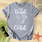 Let's toast on the coast T-Shirt