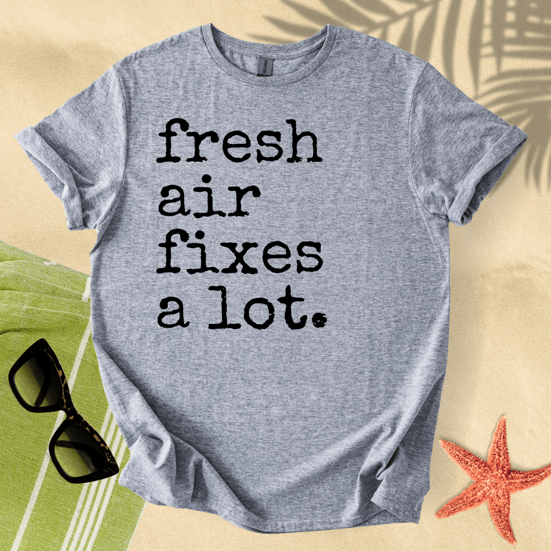 Fresh air fixes a lot T-Shirt