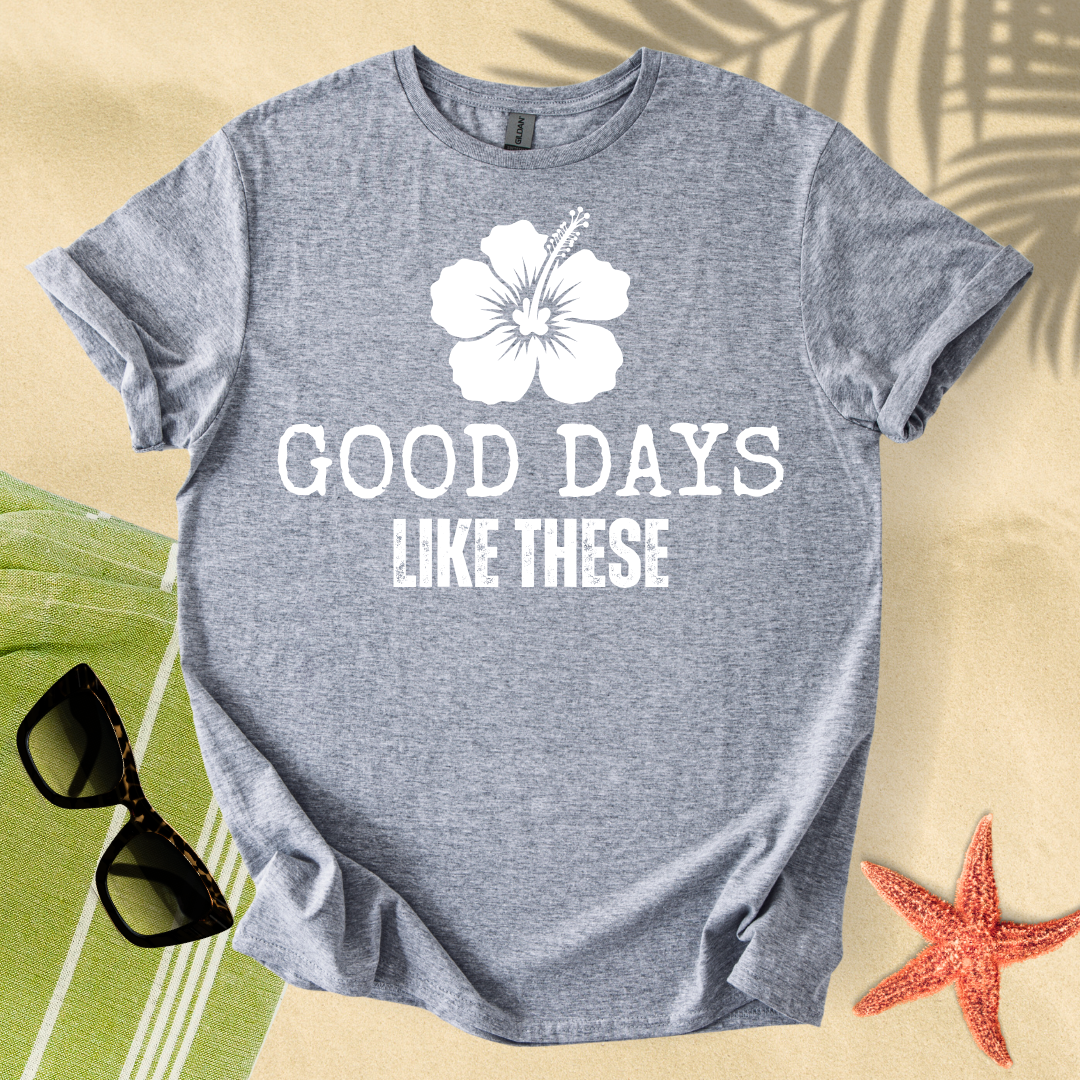 Good days like these T-Shirt
