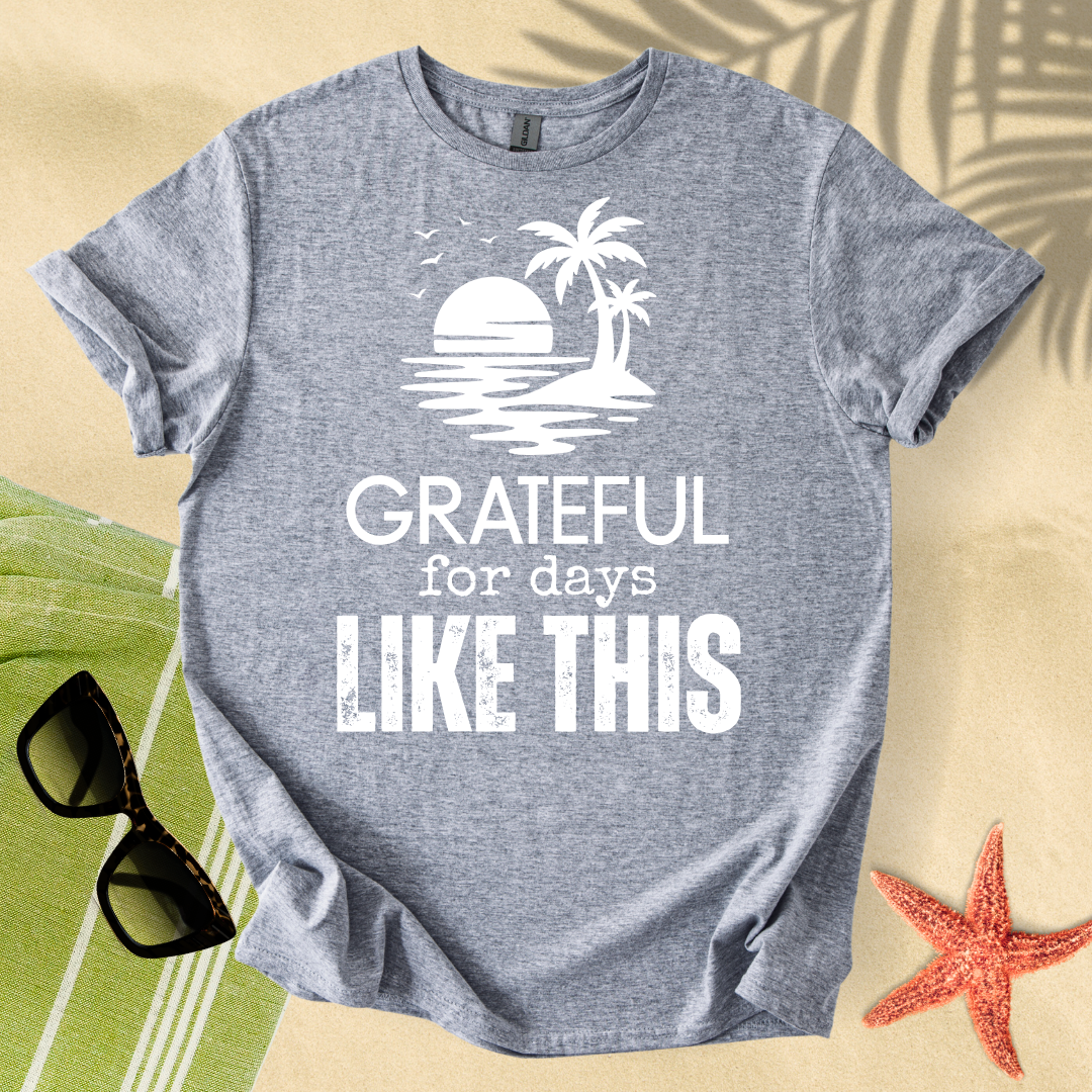 Grateful for days like this T-Shirt