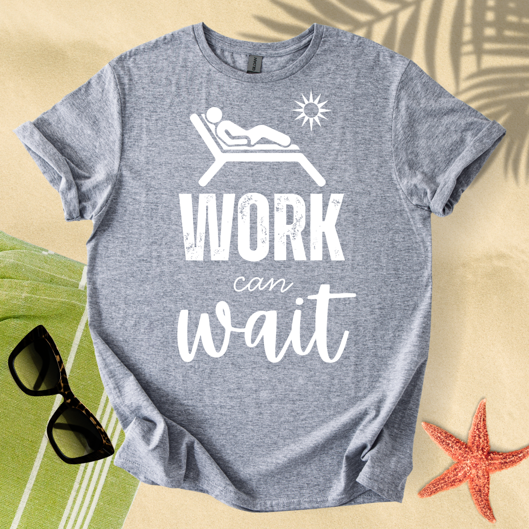Work can wait T-Shirt