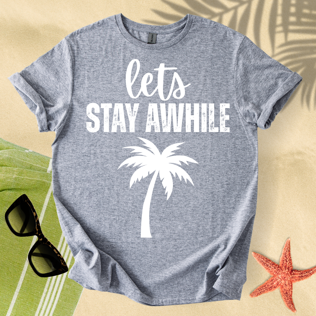 Let's stay awhile T-shirt