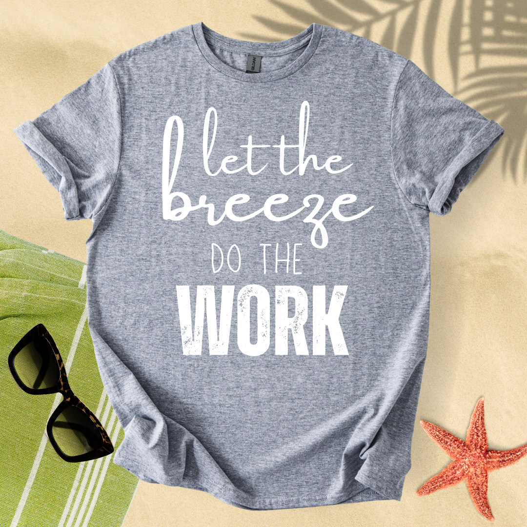 Let the breeze do the work T-shirt