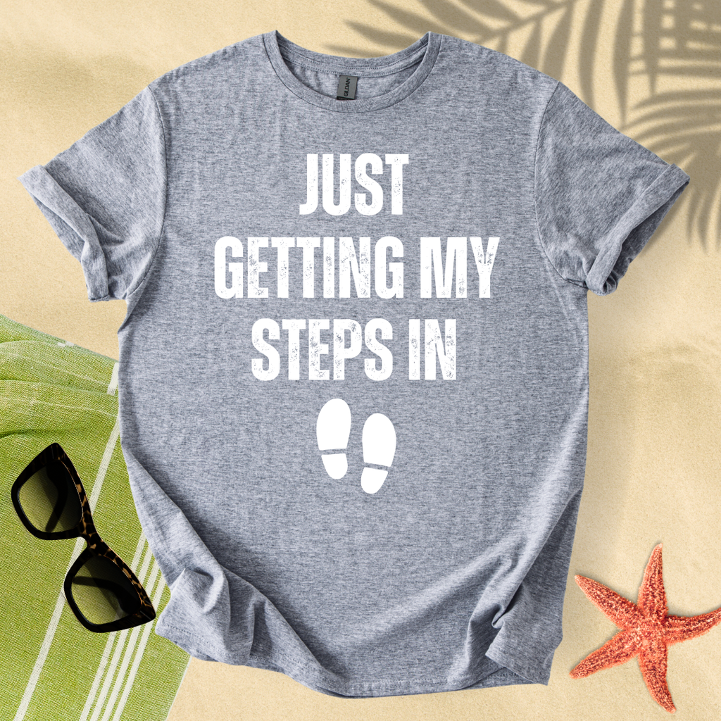 Just getting my steps in T-shirt