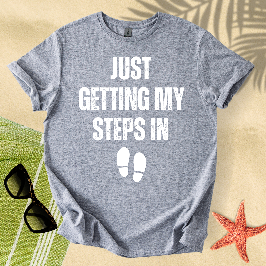 Just getting my steps in T-shirt