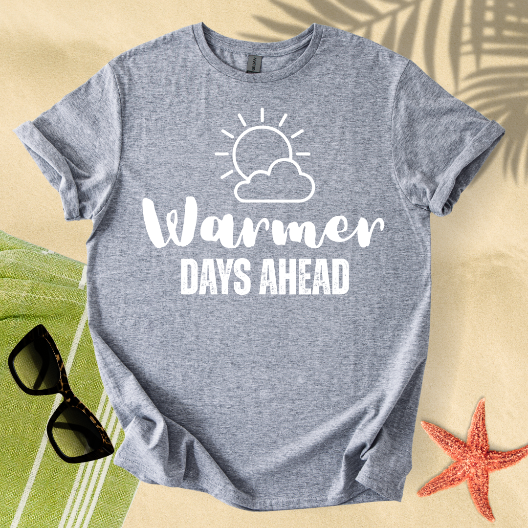 Warmer days ahead T-shirt