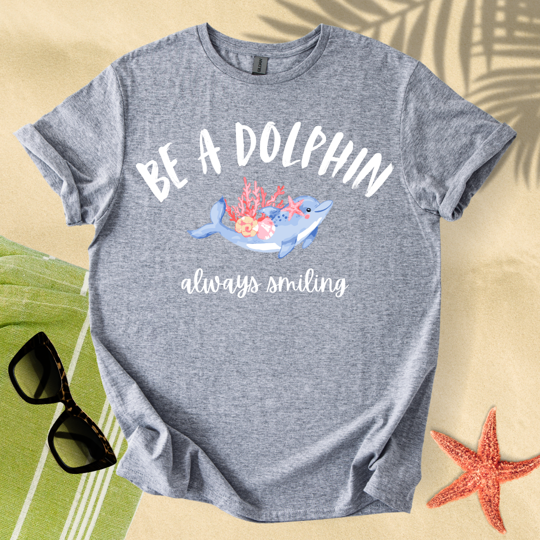 Be a dolphin, always smiling T-shirt