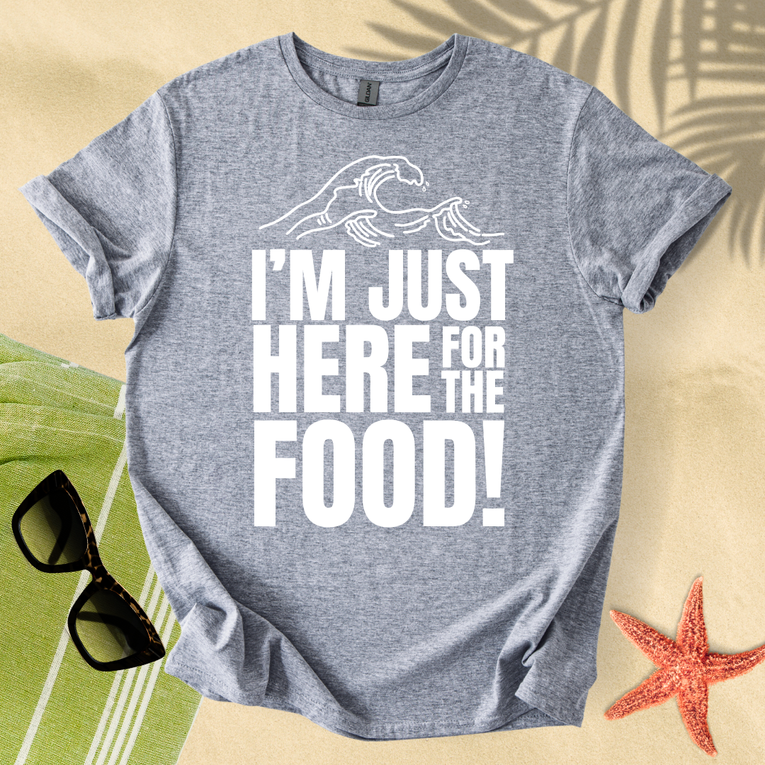 I'm just here for the food T-Shirt