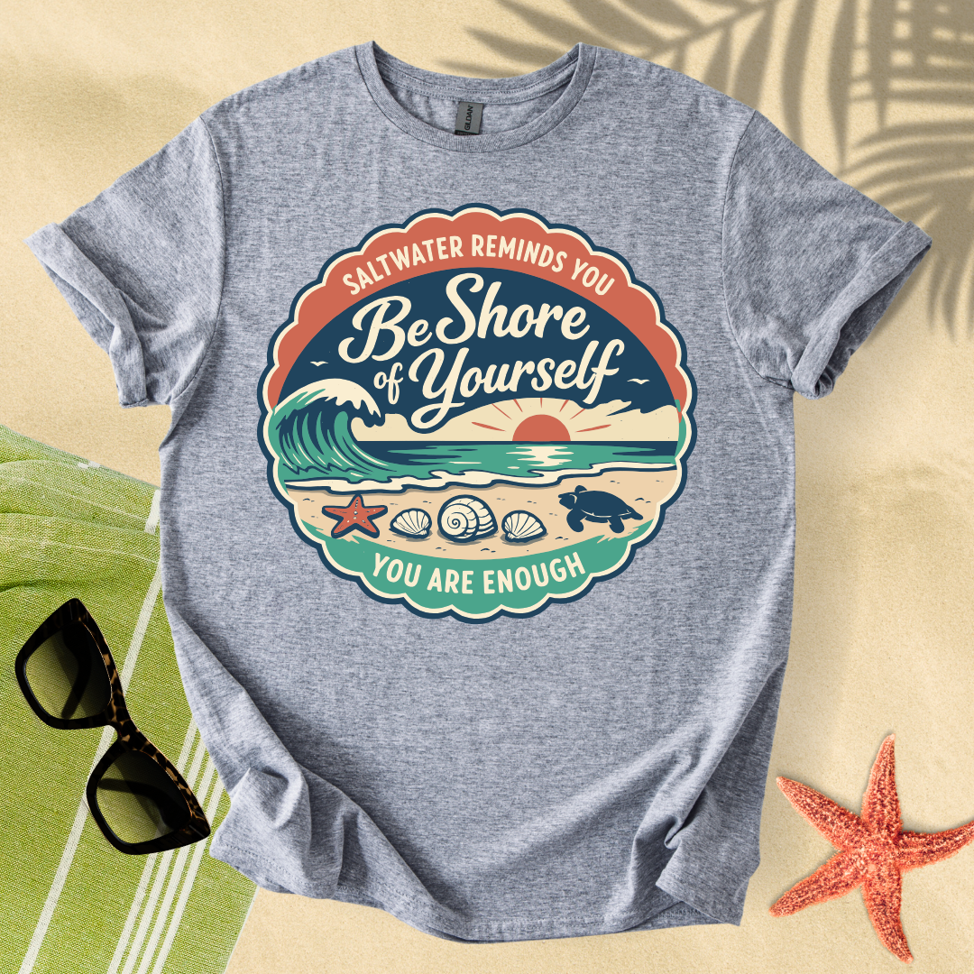 Be shore of yourself T-Shirt