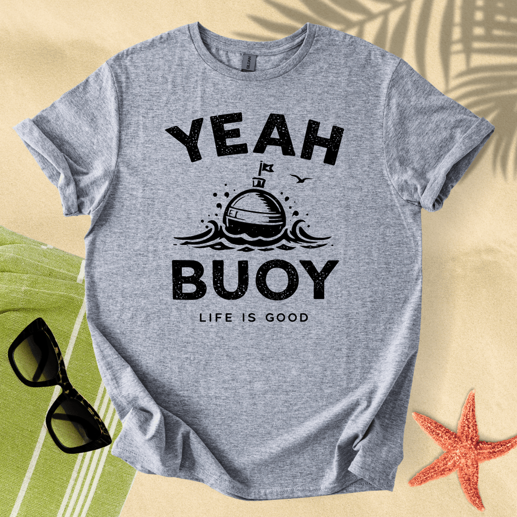 Yeah buoy, life is good T-Shirt