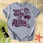 You had me at aloha T-Shirt