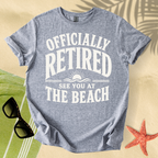 Officially retired, see you at the beach T-Shirt