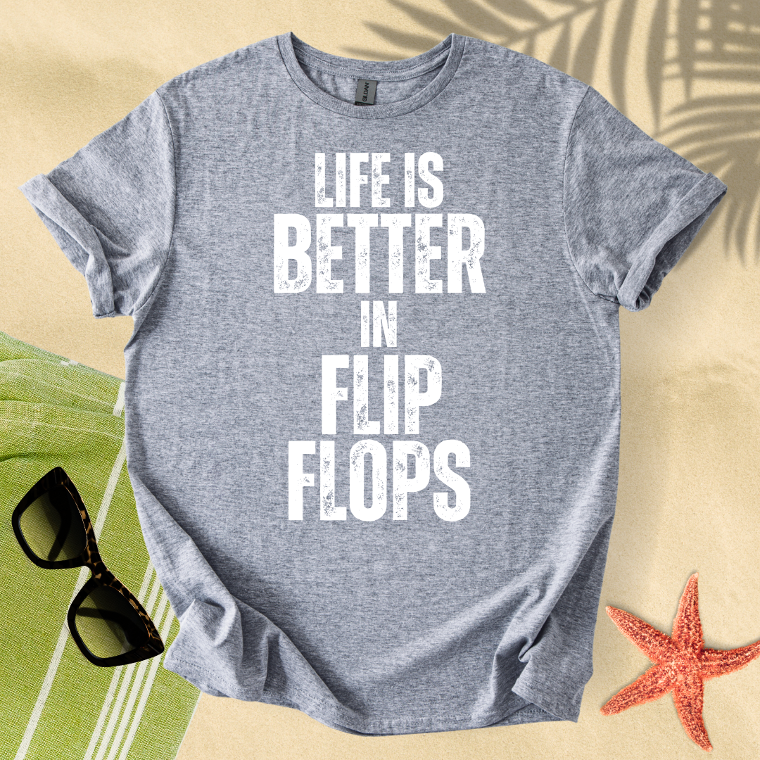 Life is better in flip flops T-Shirt