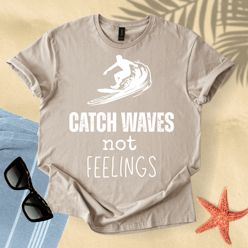 Catch waves, not feelings T-Shirt