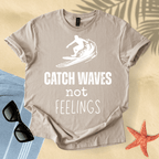 Catch waves, not feelings T-Shirt