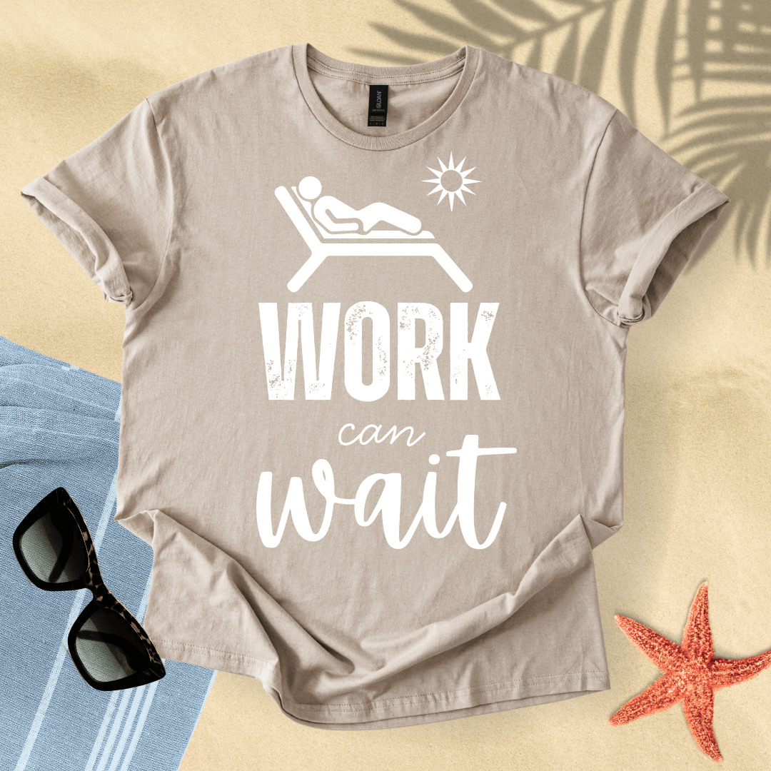 Work can wait T-Shirt