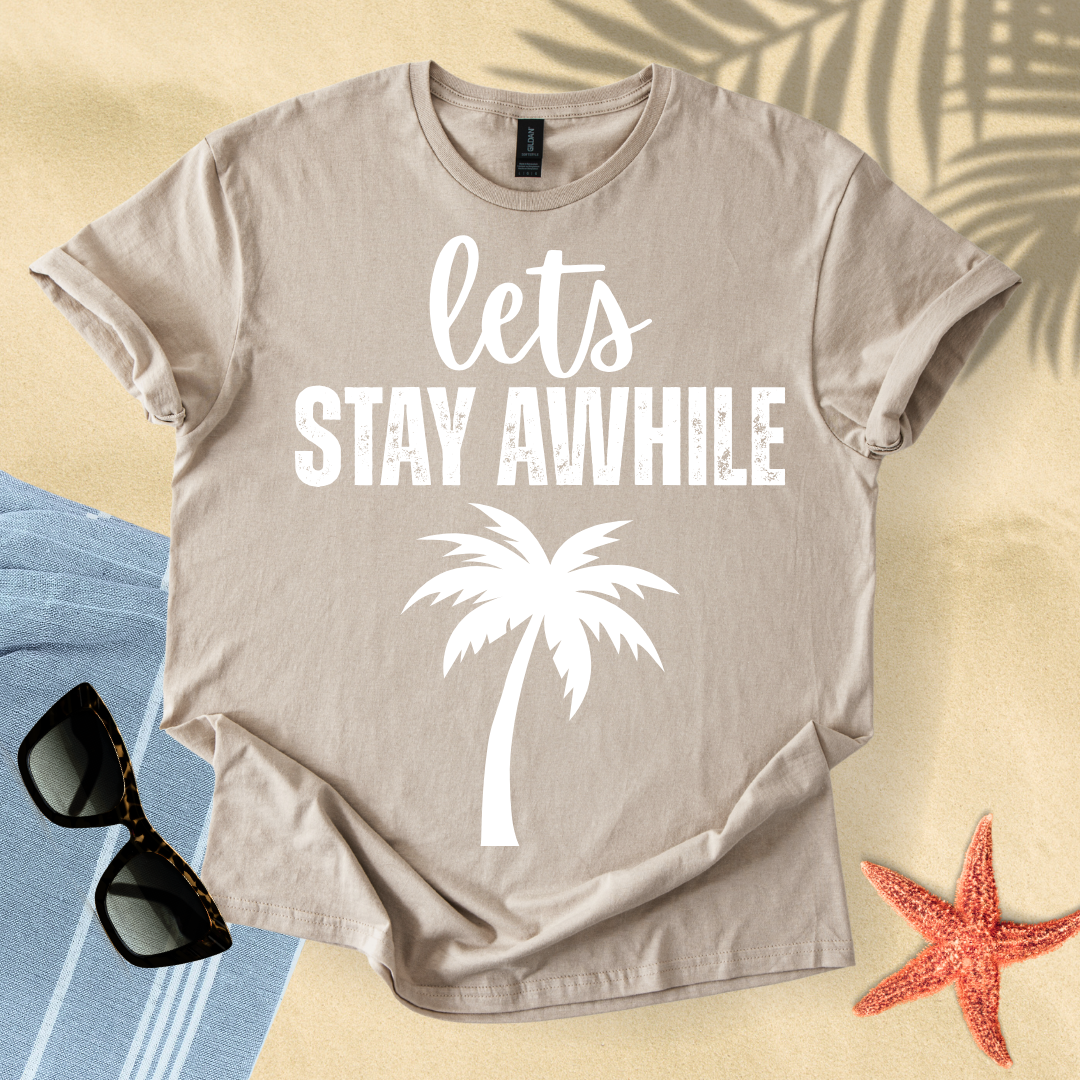 Let's stay awhile T-shirt