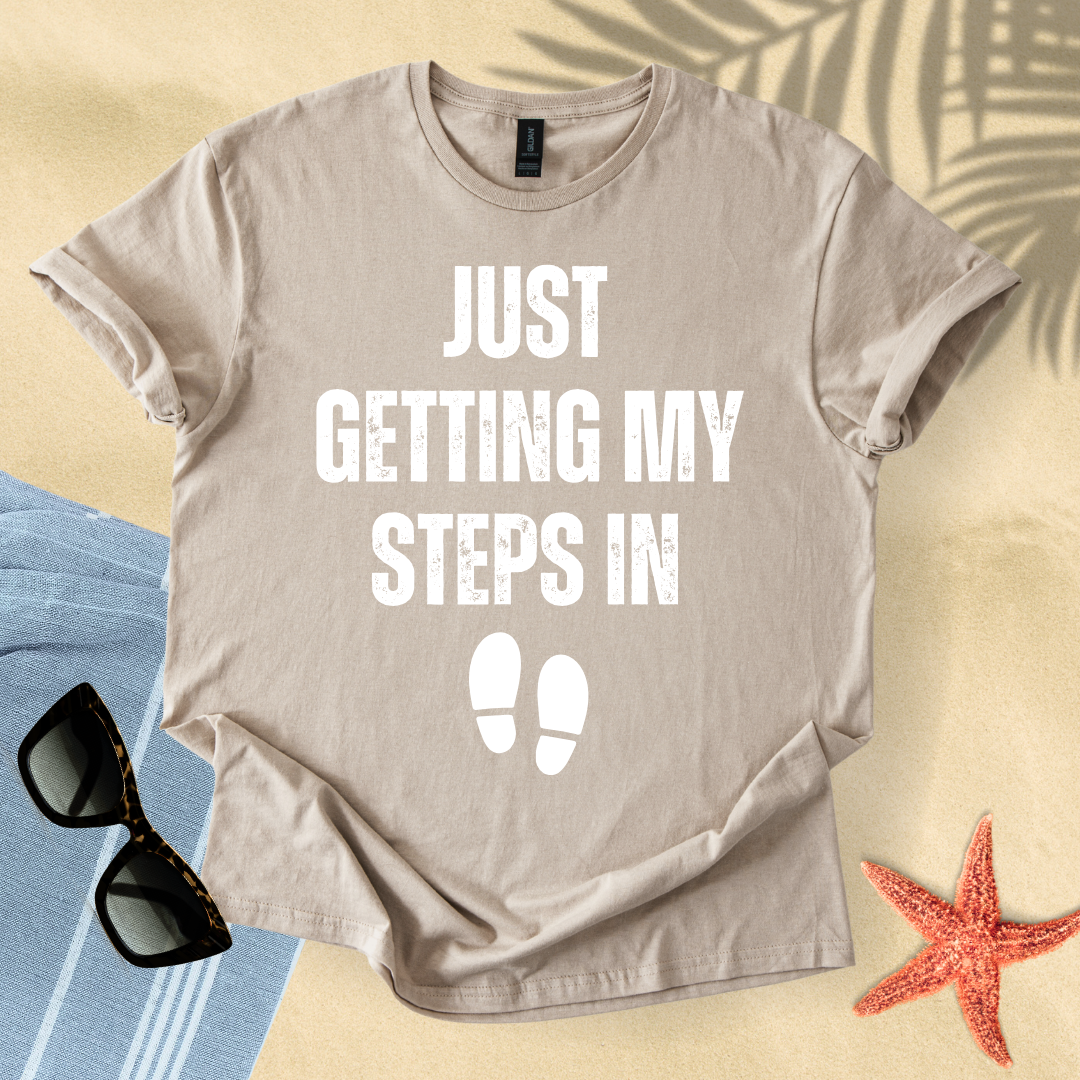 Just getting my steps in T-shirt