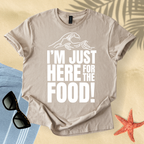 I'm just here for the food T-Shirt