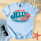 Don't be jelly T-Shirt
