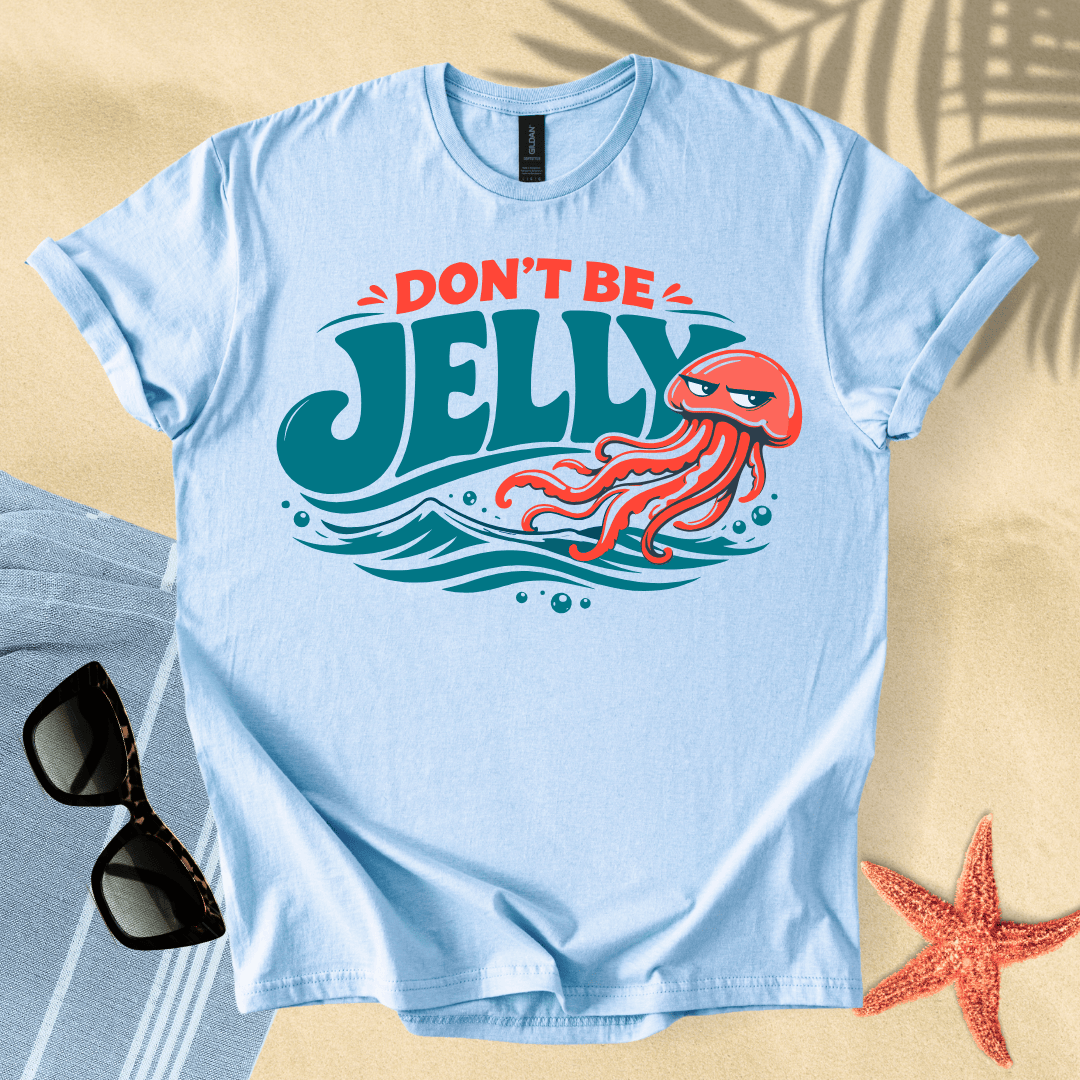 Don't be jelly T-Shirt