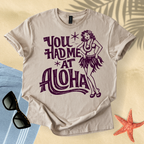 You had me at aloha T-Shirt