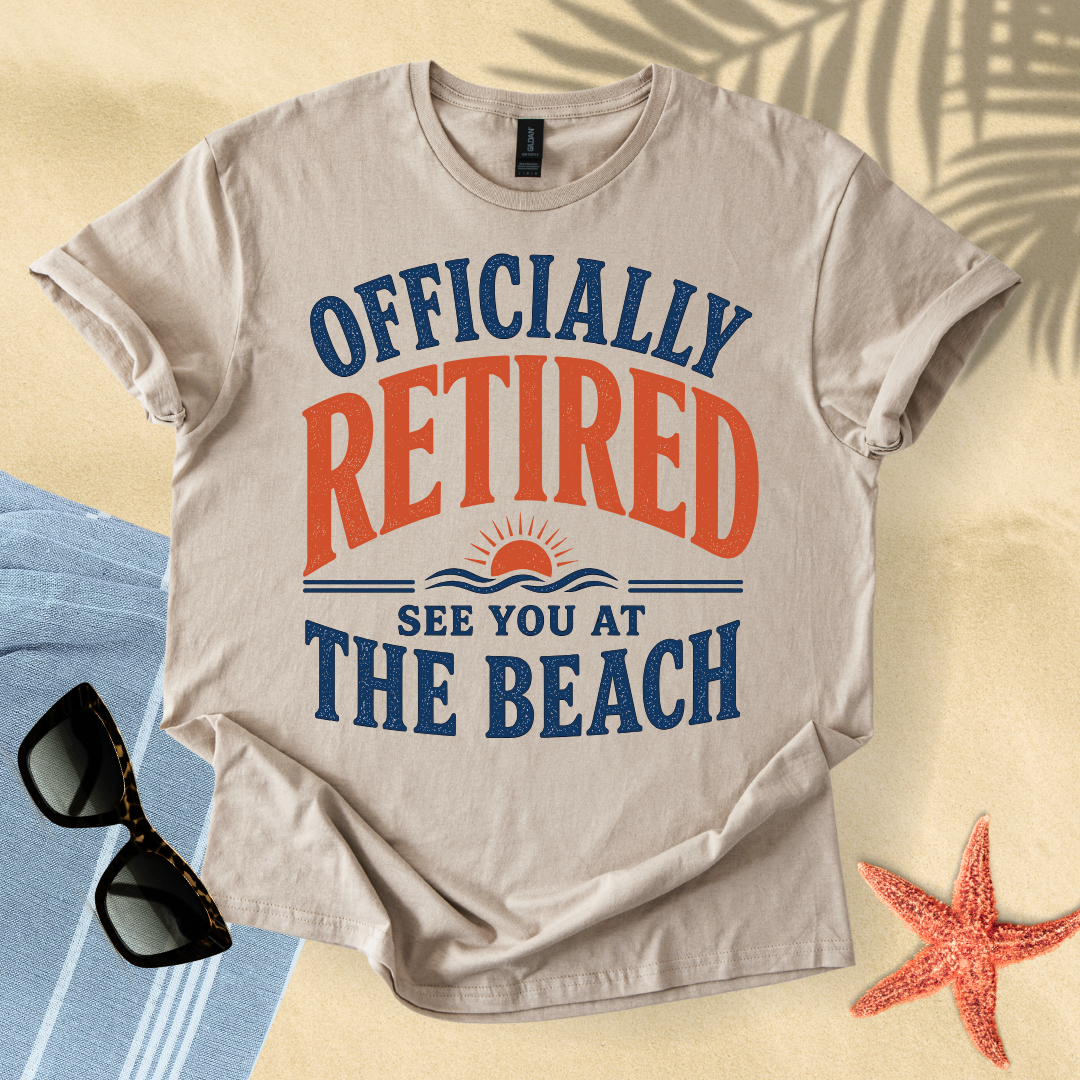 Officially retired, see you at the beach T-Shirt