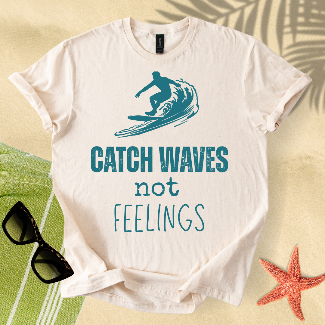 Catch waves, not feelings T-Shirt