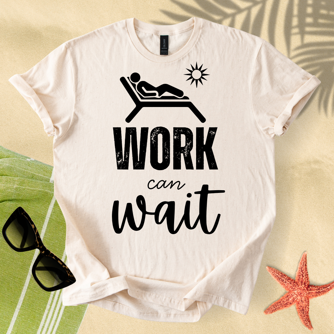 Work can wait T-Shirt