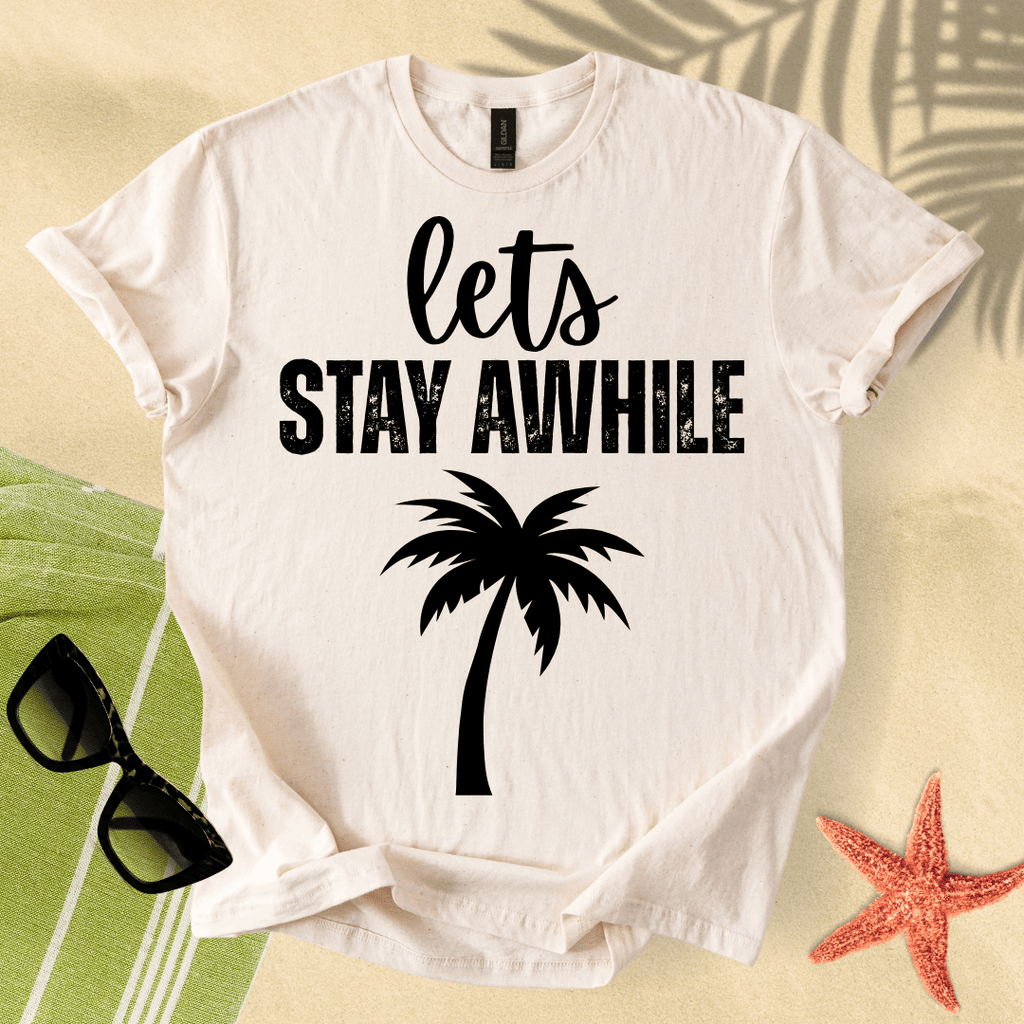 Let's stay awhile T-shirt