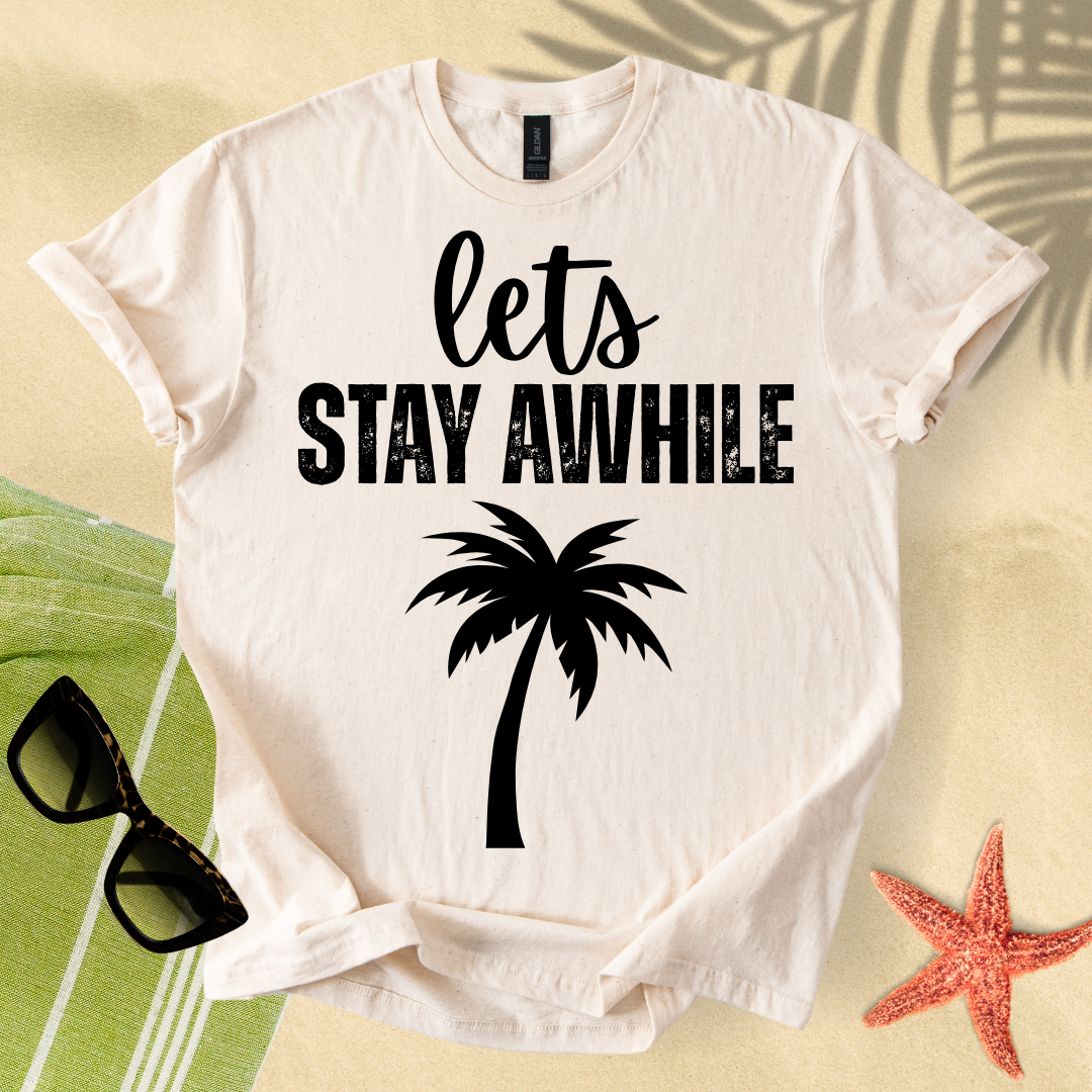 Let's stay awhile T-shirt