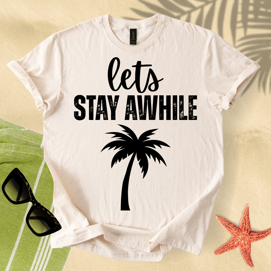 Let's stay awhile T-shirt