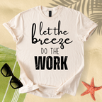 Let the breeze do the work T-shirt
