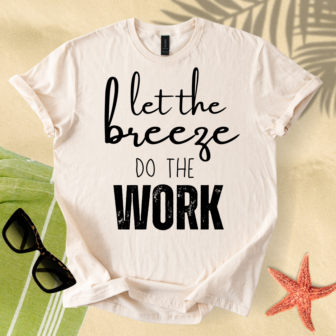 Let the breeze do the work T-shirt