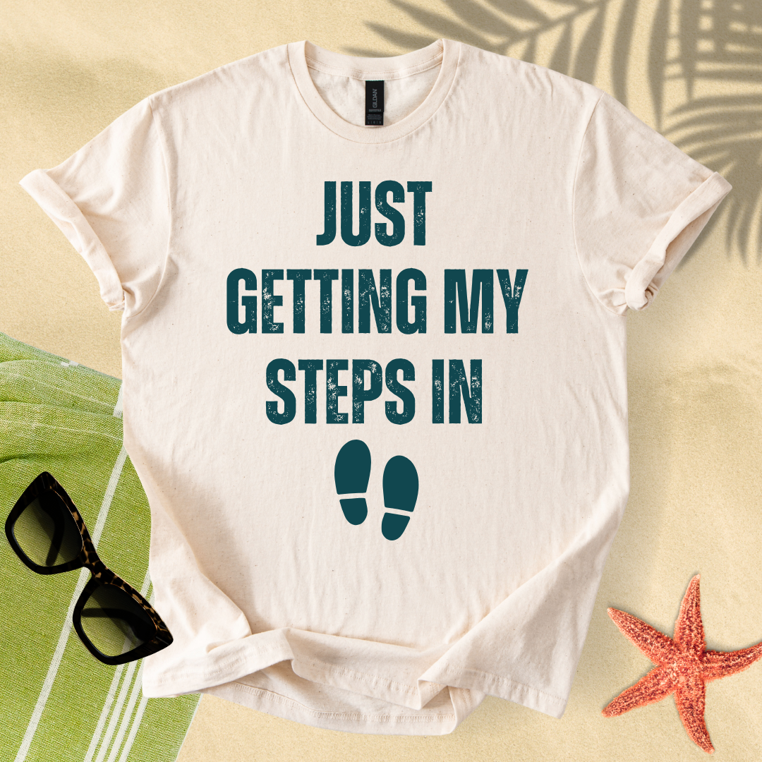Just getting my steps in T-shirt