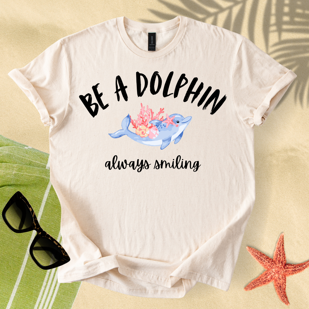 Be a dolphin, always smiling T-shirt