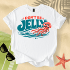 Don't be jelly T-Shirt