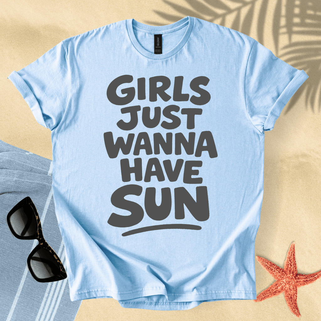 Girls just wanna have sun T-Shirt