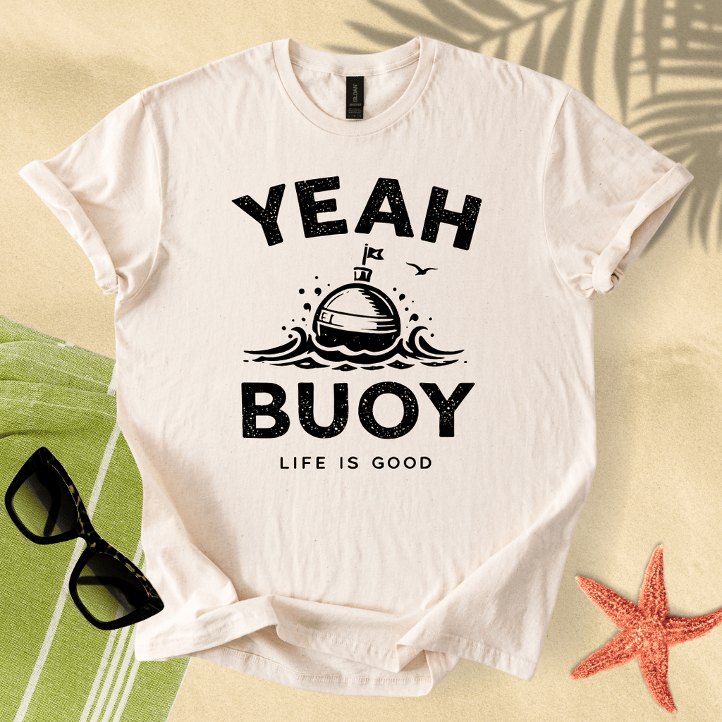 Yeah buoy, life is good T-Shirt