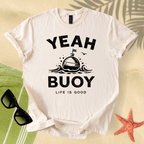 Yeah buoy, life is good T-Shirt
