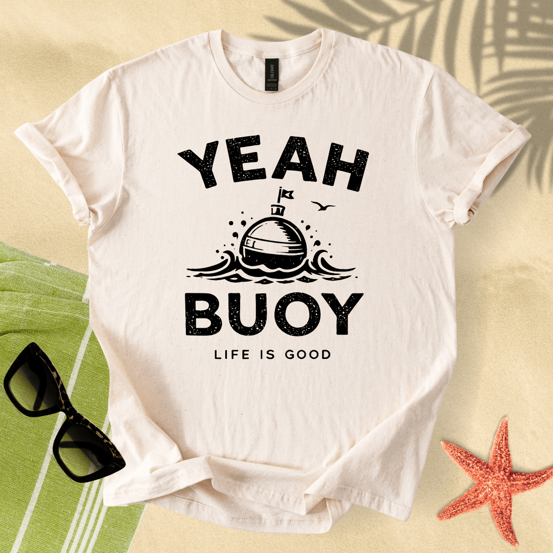 Yeah buoy, life is good T-Shirt