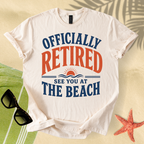 Officially retired, see you at the beach T-Shirt