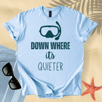 Down where it's quieter T-Shirt