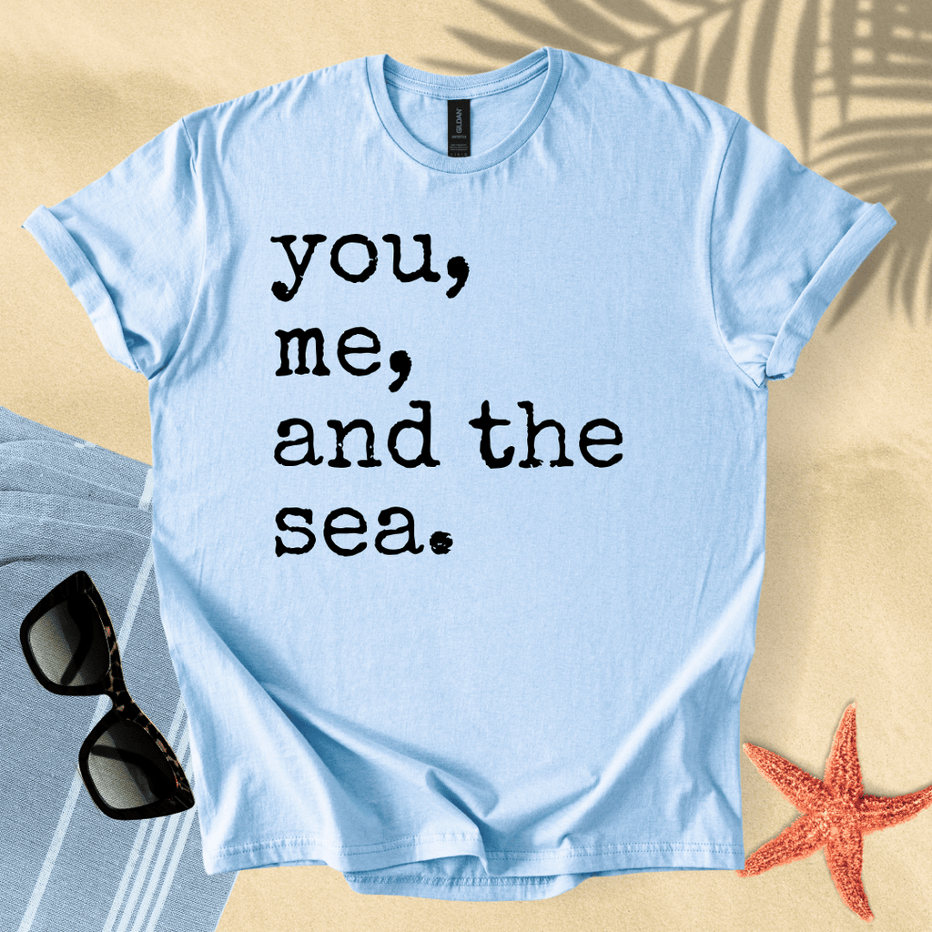 You, me, and the sea T-Shirt