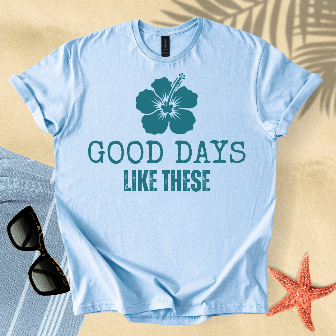 Good days like these T-Shirt