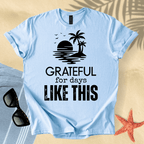 Grateful for days like this T-Shirt