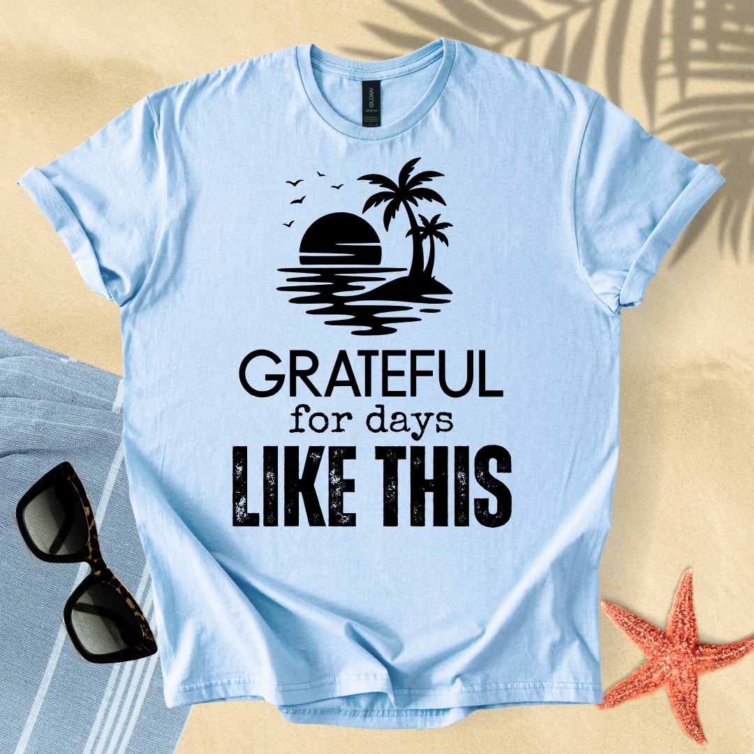 Grateful for days like this T-Shirt