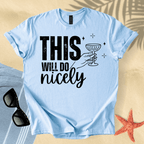 This will do nicely T-Shirt