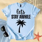 Let's stay awhile T-shirt