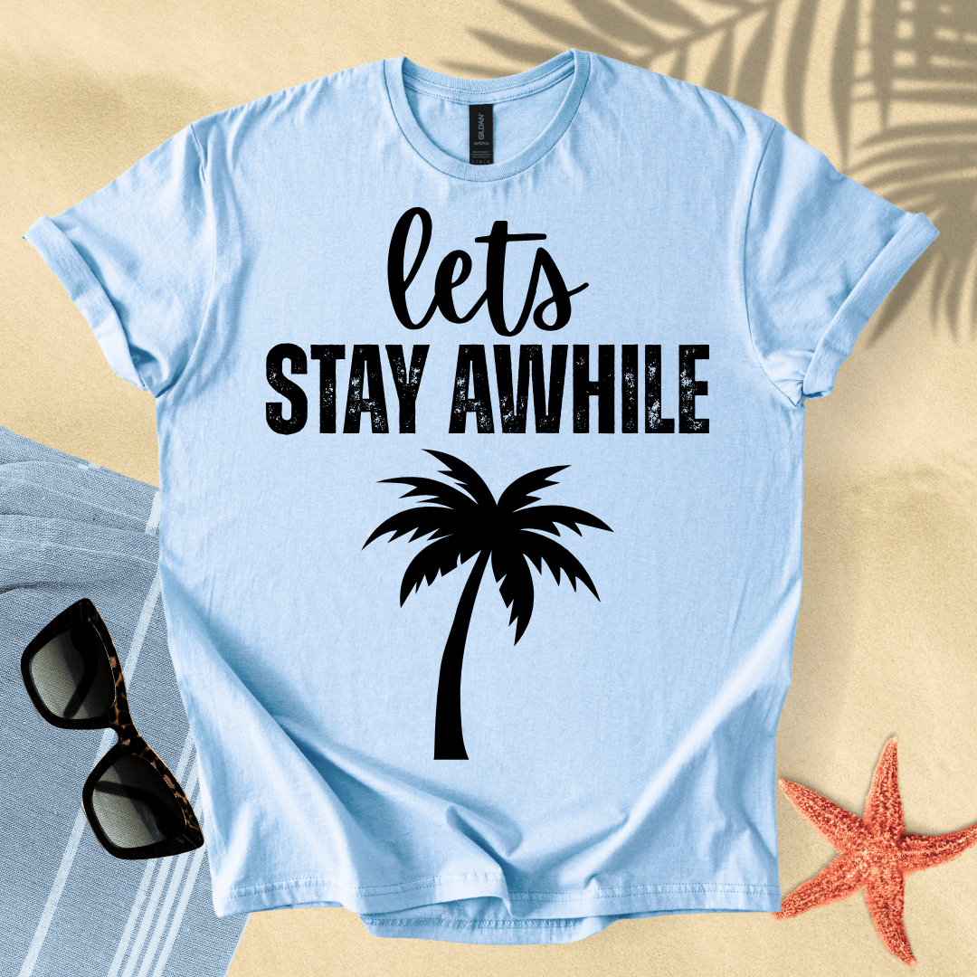 Let's stay awhile T-shirt